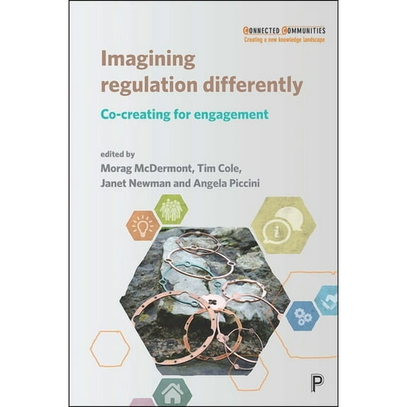 Connected Communities Imagining Regulation Differently: Co-Creating for Engagement, (Paperback)