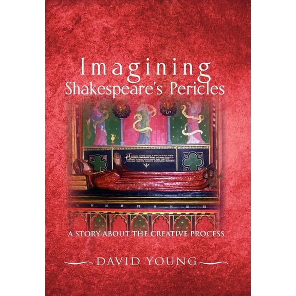 Imagining Shakespeare's Pericles: A Story About the creative Process, (Hardcover)