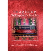 Imagining Shakespeares Pericles A Story About the creative Process, Hardcover