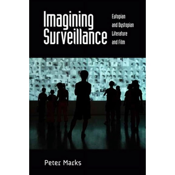 Pre-Owned Imagining Surveillance : Eutopian and Dystopian Literature and Film (Paperback) 9781474426558
