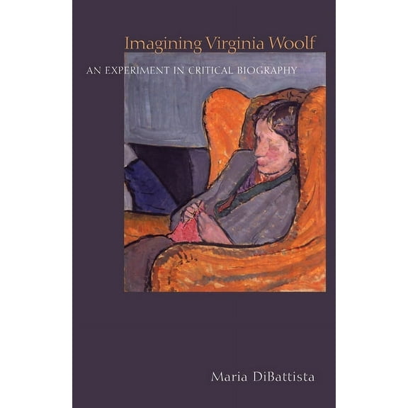 Imagining Virginia Woolf: An Experiment in Critical Biography, (Hardcover)