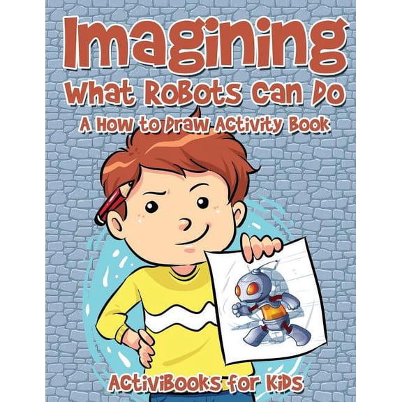 Imagining What Robots Can Do: A How to Draw Activity Book, (Paperback)
