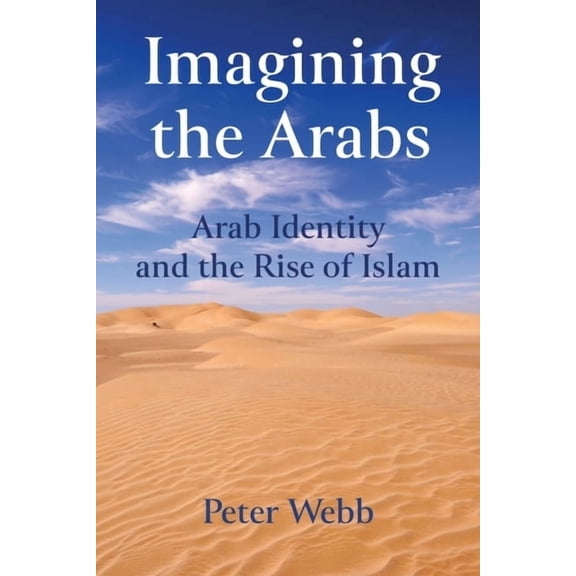 Imagining the Arabs: Arab Identity and the Rise of Islam, (Hardcover)
