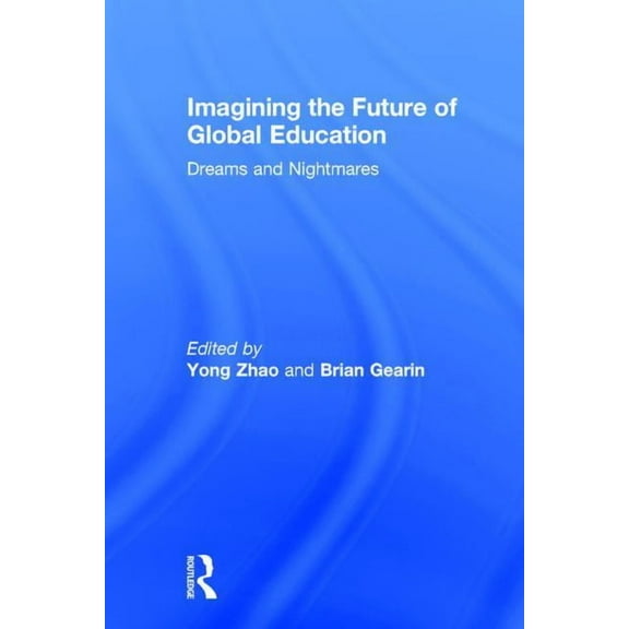 Imagining the Future of Global Education: Dreams and Nightmares (Hardcover)