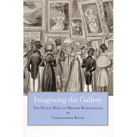 Imagining the Gallery: The Social Body of British Romanticism, (Hardcover)