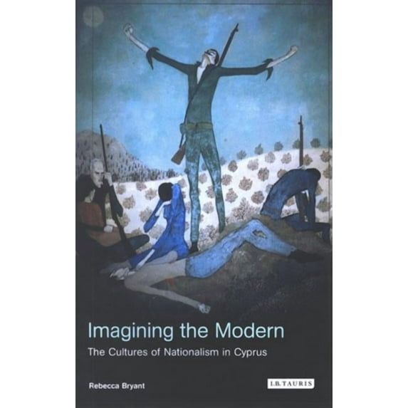 Imagining the Modern: The Cultures of Nationalism in Cyprus, (Paperback)