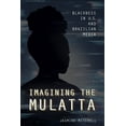 thumbnail image 1 of Imagining the Mulatta : Blackness in U.S. and Brazilian Media (Paperback), 1 of 1