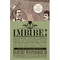 Imbibe! Updated and Revised Edition: From Absinthe Cocktail to Whiskey Smash, a Salute in Stories and Drinks to Professo, (Hardcover)