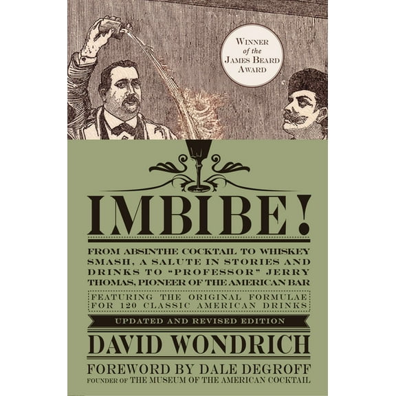 Imbibe! Updated and Revised Edition: From Absinthe Cocktail to Whiskey Smash, a Salute in Stories and Drinks to Professo, (Hardcover)