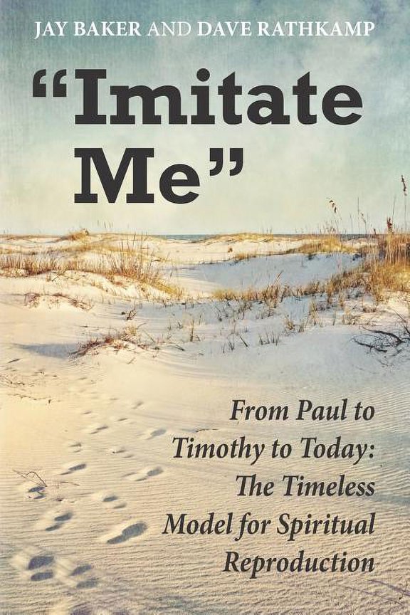 "Imitate Me": From Paul to Timothy to Today: The Timeless Model for Spiritual Reproduction (Paperback)