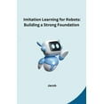 thumbnail image 1 of Imitation Learning for Robots: Building a Strong Foundation, (Paperback), 1 of 1