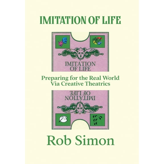 Imitation of Life: Preparing for the Real World Via Creative Theatrics, (Hardcover)