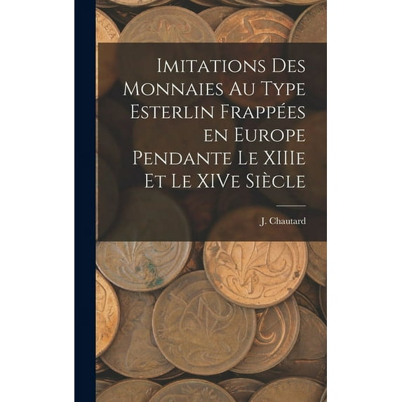Imitations des monnaies au type esterlin frappées en Europe pendante le XIIIe et le XIVe siècle (Hardcover)
