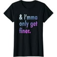 thumbnail image 1 of Imma Only Get Finer T-Shirt, 1 of 3