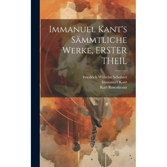 Immanuel Kant's Sämmtliche Werke, ERSTER THEIL, (Hardcover)