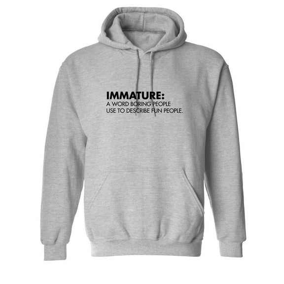 Immature A Word Boring People Use To Describe Fun People Sarcastic Novelty Gift Idea Adult Humor Funny Men's Hoodies