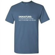 Immature a Word Boring People Use To Describe Fun Novelty Sarcastic Humor Graphic Tees Gift Apparel For Christmas Vacations Holidays Funny Mens T Shirt