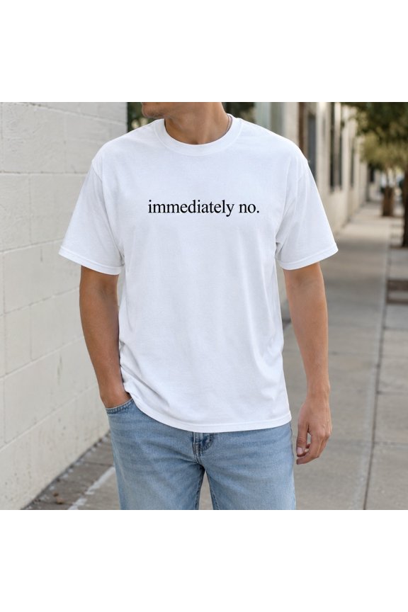 Immediately No Funny Text T-Shirt, Unisex Classic Fit Graphic Tee