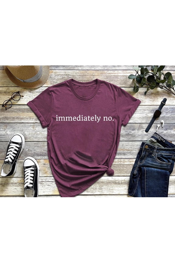 Immediately No Shirt, T-Shirt for Women, Tee, Trendy Graphic Top, , Witty Saying Casual Apparel Tee Tshirt All Size S-5XL