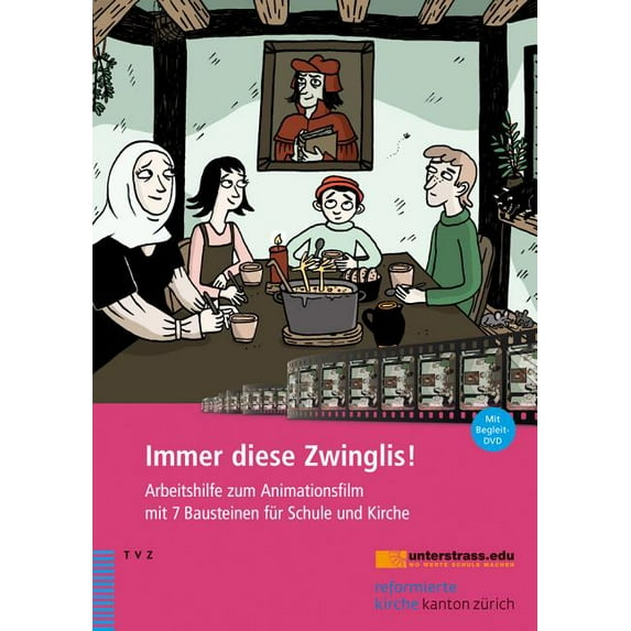 Immer diese Zwinglis!: Arbeitshilfe zum Animationsfilm mit 7 Bausteinen fur Schule und Kirche