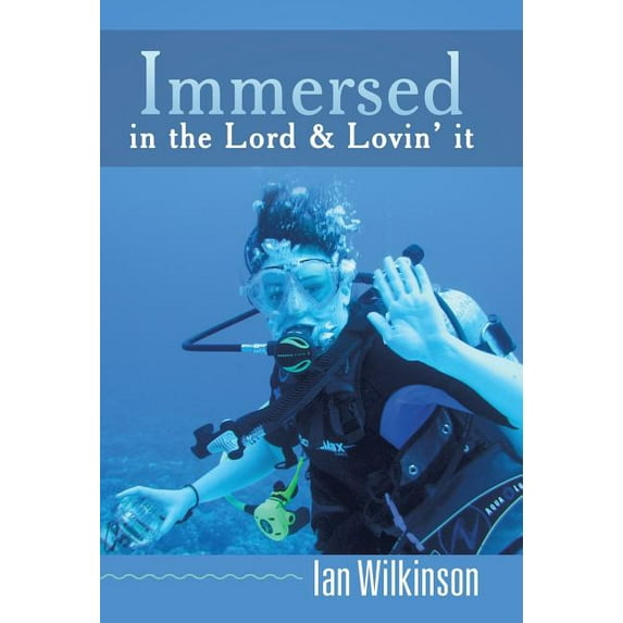 Immersed in the Lord & Lovin' It (Hardcover)