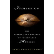Immersion : The Science and Mystery of Freshwater Mussels (Hardcover)