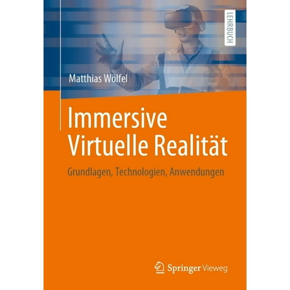 Immersive Virtuelle Realität: Grundlagen, Technologien, Anwendungen, (Paperback)