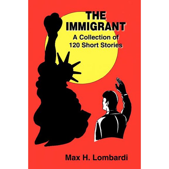 The Immigrant: A Collection of 120 Short Stories, (Paperback)