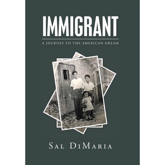 Immigrant: A Journey to the American Dream (Hardcover) by Sal Dimaria