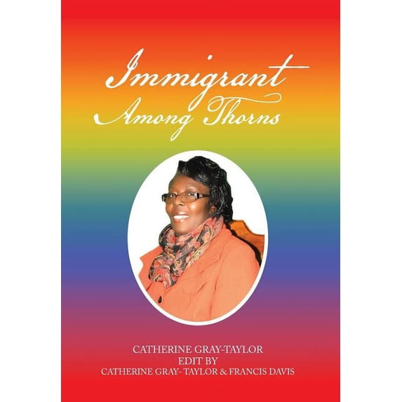Immigrant Among Thorns : A Journey of Motivation Through Poverty, Struggles and Rejections