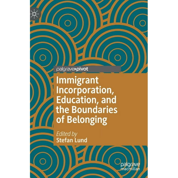 Immigrant Incorporation, Education, and the Boundaries of Belonging (Hardcover)