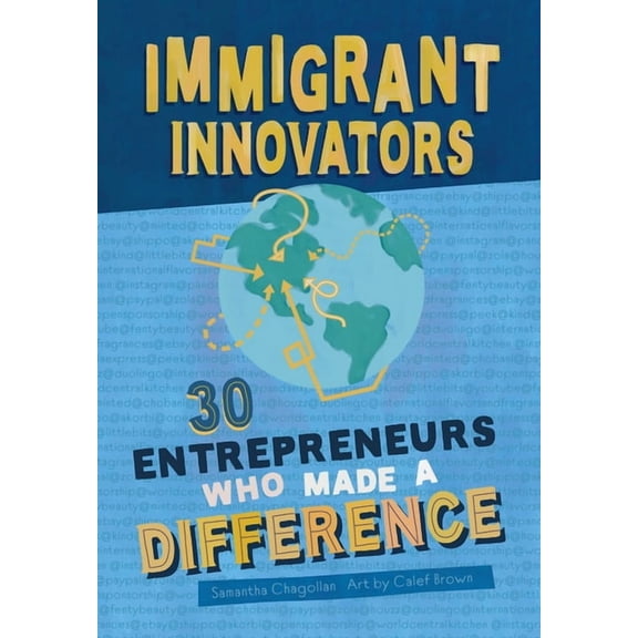 Immigrant Innovators : 30 Entrepreneurs Who Made a Difference
