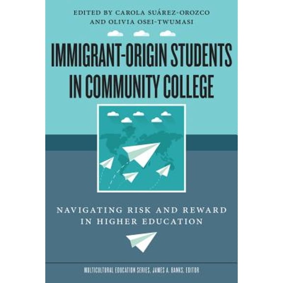 Pre-Owned Immigrant-Origin Students in Community College: Navigating Risk and Reward in Higher Education (Multicultural Education Series) Paperback