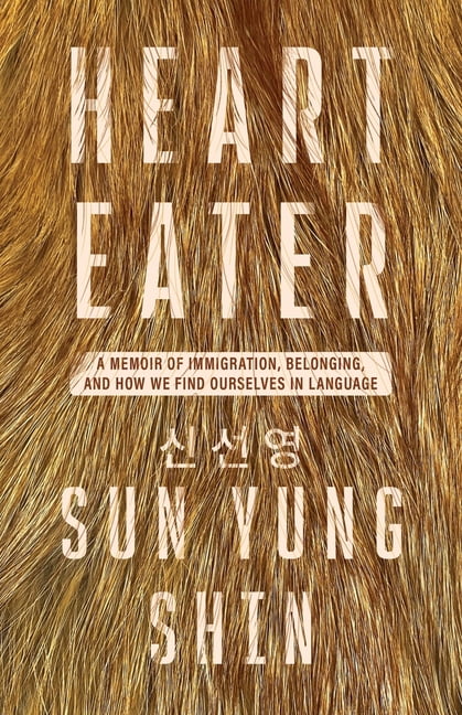 Immigrant Writers Heart Eater: A Memoir of Immigration, Belonging, and How We Find Ourselves in Language, (Paperback)