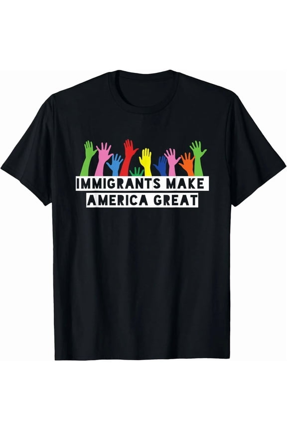 Immigrants Make America Great Design Make America Political Unisex T-Shirt, up to Size 5XL