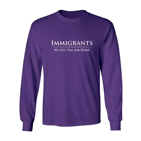 Immigrants We Get The Job Done Adult Long Sleeve T-shirt