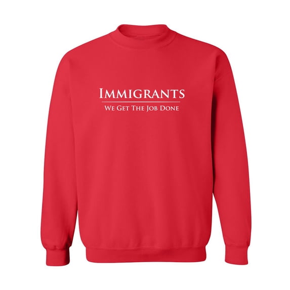 Immigrants We Get The Job Done Crewneck Sweatshirt
