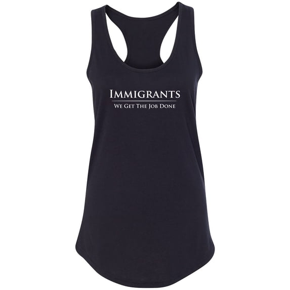 Immigrants We Get The Job Done Racerback Tank