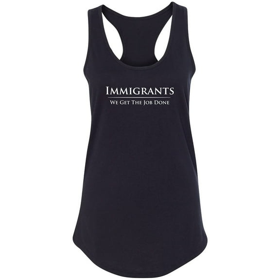Immigrants We Get The Job Done Racerback Tank