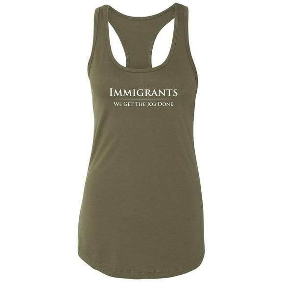 Immigrants We Get The Job Done Racerback Tank