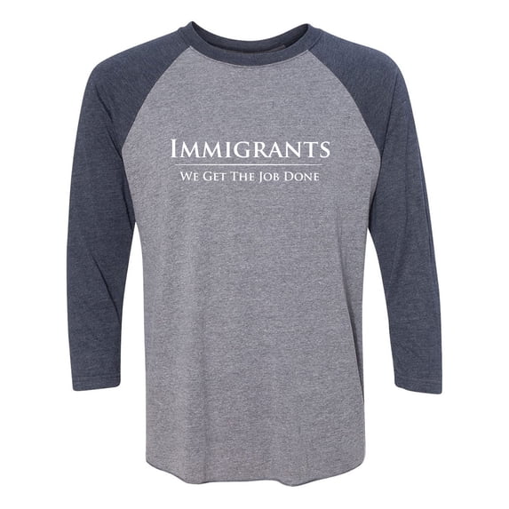 Immigrants We Get The Job Done Unisex 3/4 Sleeve Baseball Raglan Tee