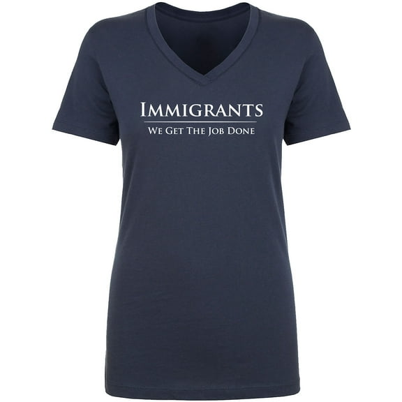 Immigrants We Get The Job Done Womens V-Neck T-Shirt