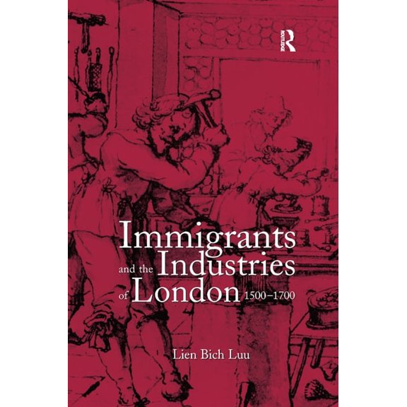 Immigrants and the Industries of London, 1500-1700, (Paperback)