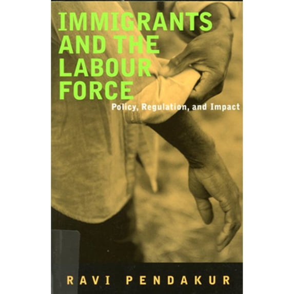 Pre-Owned Immigrants and the Labour Force: Policy, Regulation, and Impact (Paperback 9780773520592) by Ravi Pendakur