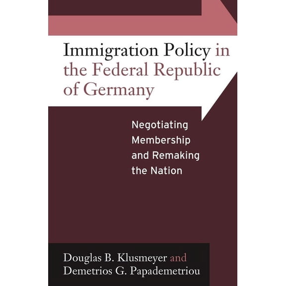 Immigration Policy in the Federal Republic of Germany: Negotiating Membership and Remaking the Nation, (Hardcover)