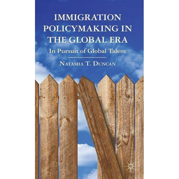 Immigration Policymaking in the Global Era: In Pursuit of Global Talent, (Hardcover)