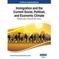 thumbnail image 1 of Immigration and the Current Social, Political, and Economic Climate : Breakthroughs in Research and Practice, VOL 1 (Hardcover), 1 of 1