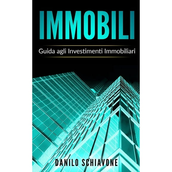 Immobili: Guida agli Investimenti Immobiliari (Paperback)