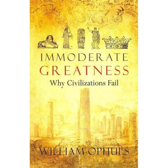 Immoderate Greatness: Why Civilizations Fail (Paperback)