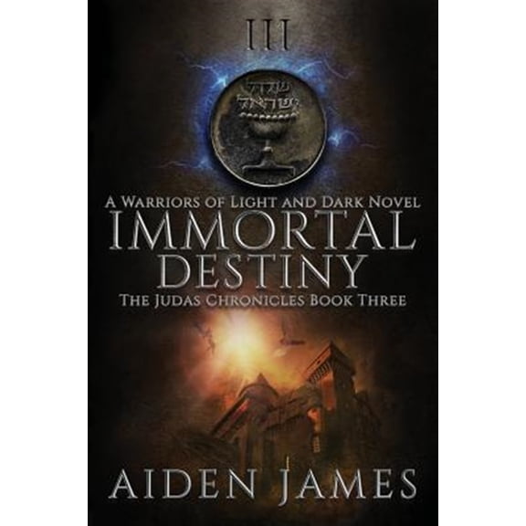 Judas Chronicles: Immortal Destiny: A Warriors of Light and Dark Novel (Paperback)